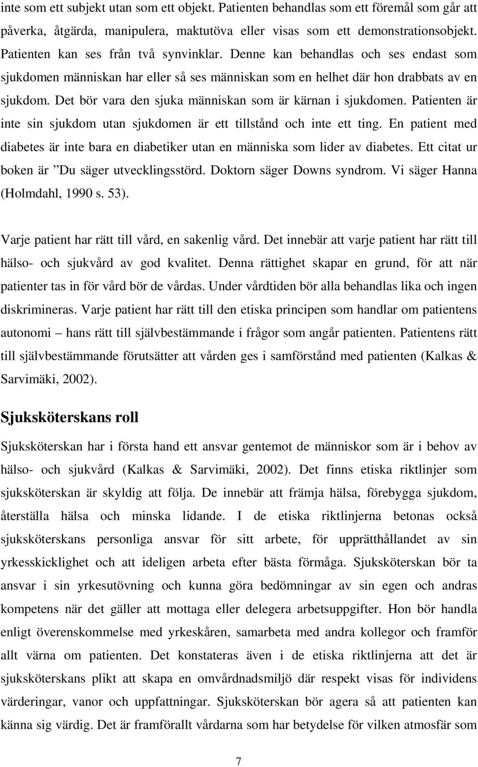 Det bör vara den sjuka människan som är kärnan i sjukdomen. Patienten är inte sin sjukdom utan sjukdomen är ett tillstånd och inte ett ting.