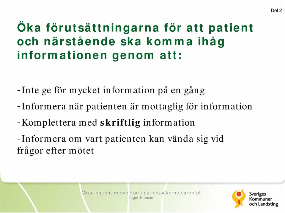 -Informera när patienten är mottaglig för information -Komplettera med