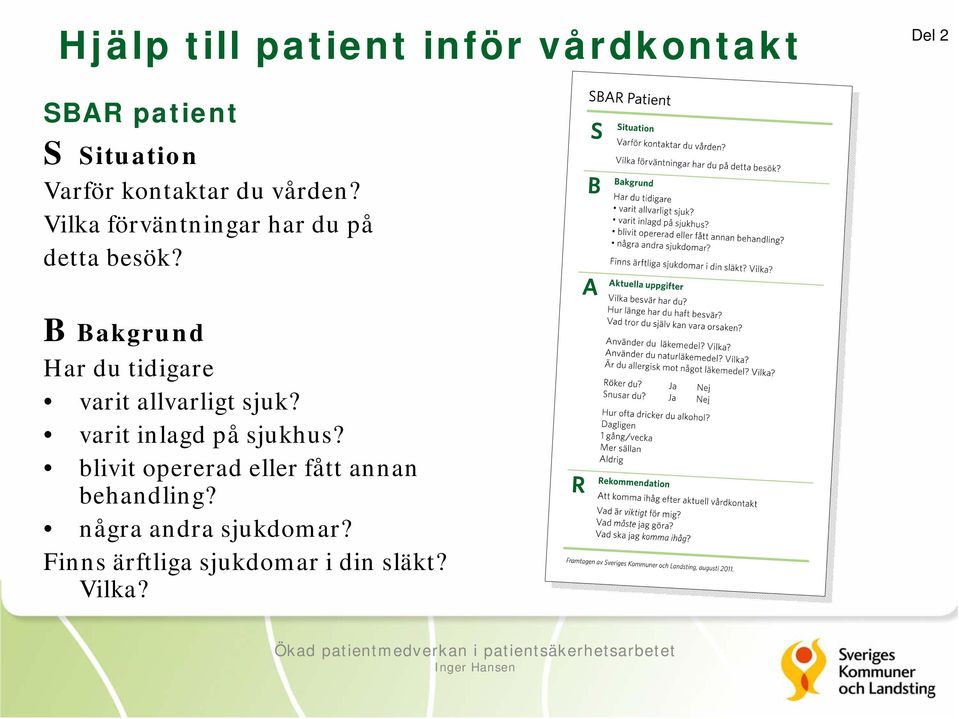 B Bakgrund Har du tidigare varit allvarligt sjuk? varit inlagd på sjukhus?