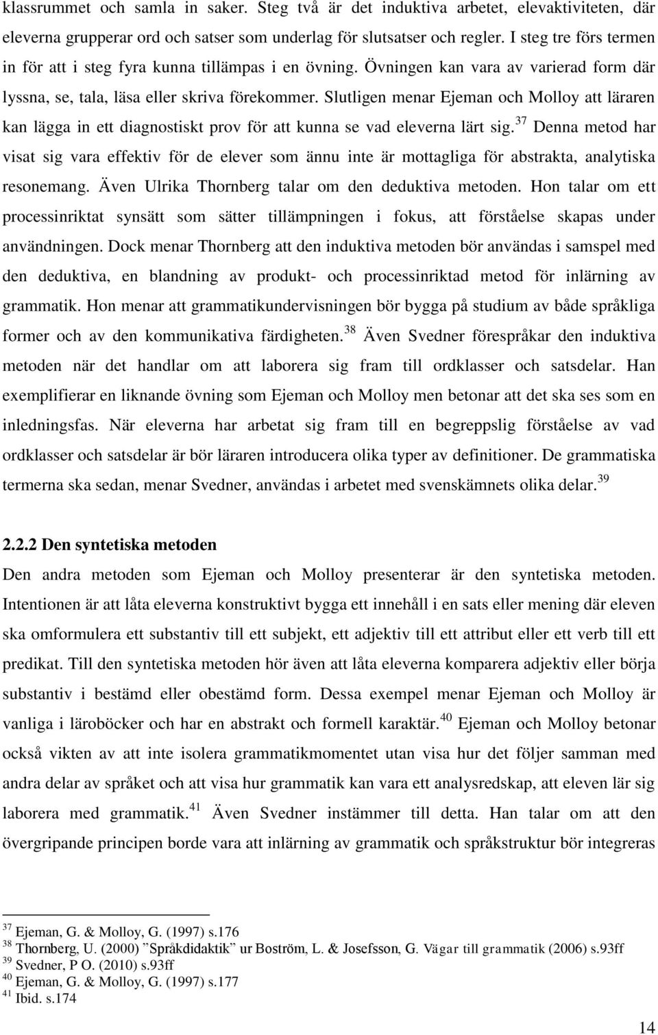 Slutligen menar Ejeman och Molloy att läraren kan lägga in ett diagnostiskt prov för att kunna se vad eleverna lärt sig.