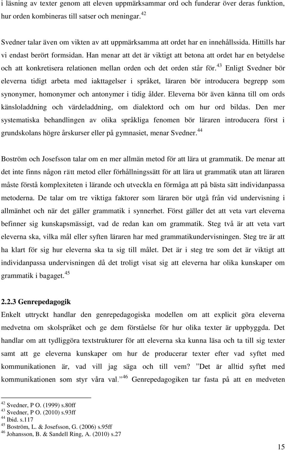 Han menar att det är viktigt att betona att ordet har en betydelse och att konkretisera relationen mellan orden och det orden står för.