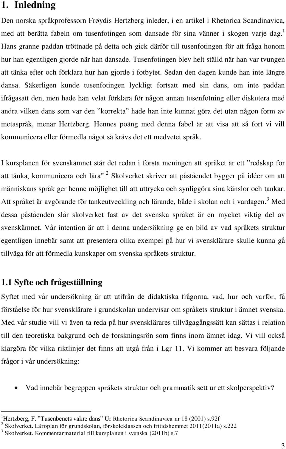 Tusenfotingen blev helt ställd när han var tvungen att tänka efter och förklara hur han gjorde i fotbytet. Sedan den dagen kunde han inte längre dansa.