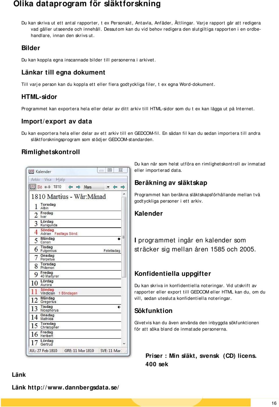 Länkar till egna dokument Till varje person kan du koppla ett eller flera godtyckliga filer, t ex egna Word-dokument.