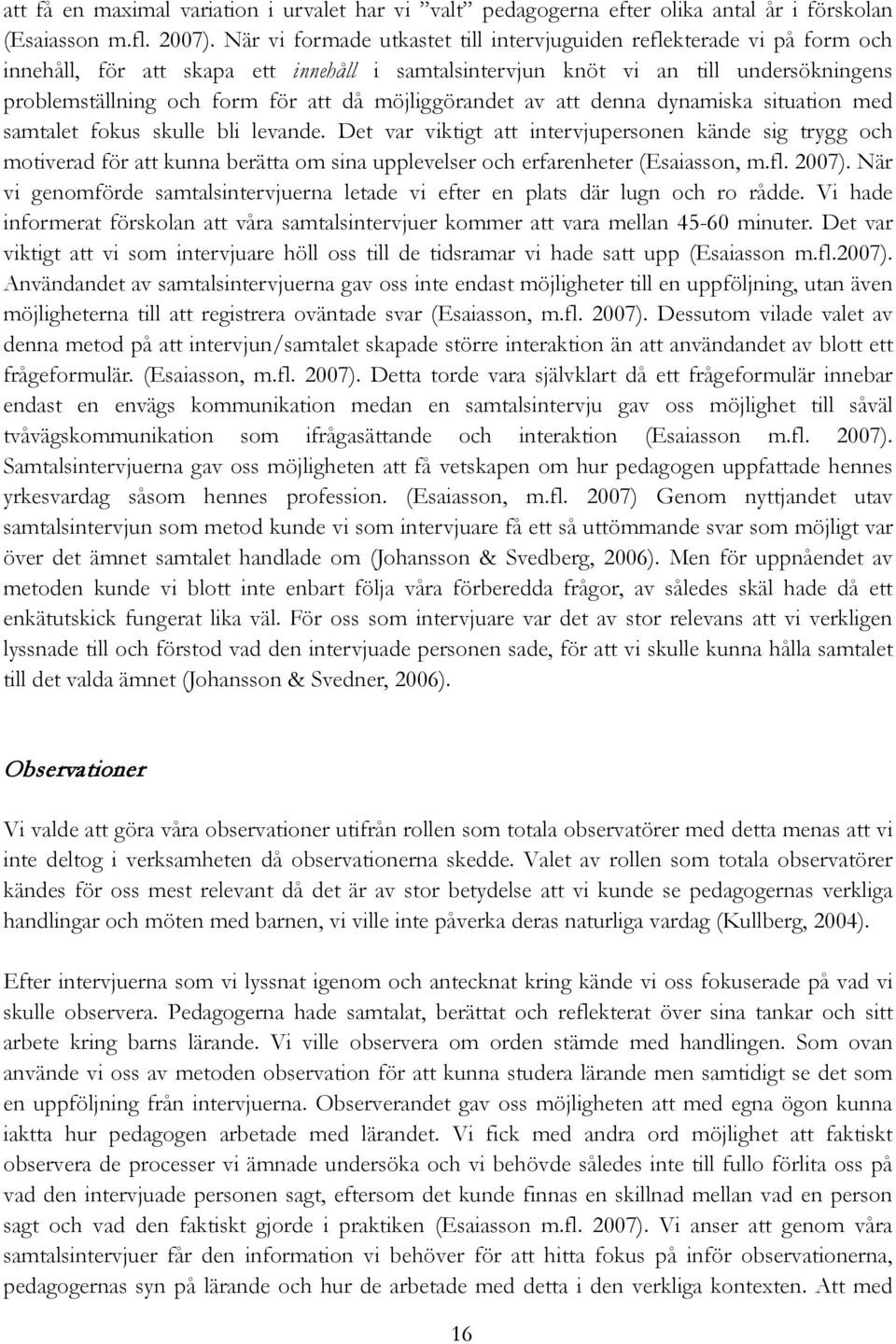 möjliggörandet av att denna dynamiska situation med samtalet fokus skulle bli levande.