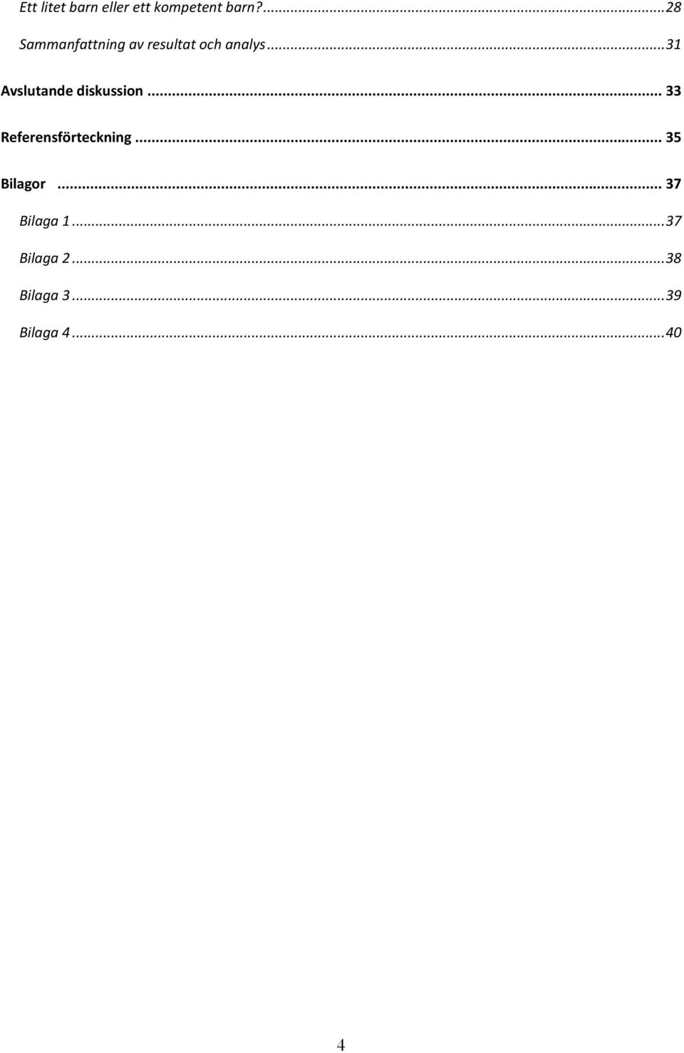 .. 31 Avslutande diskussion... 33 Referensförteckning.