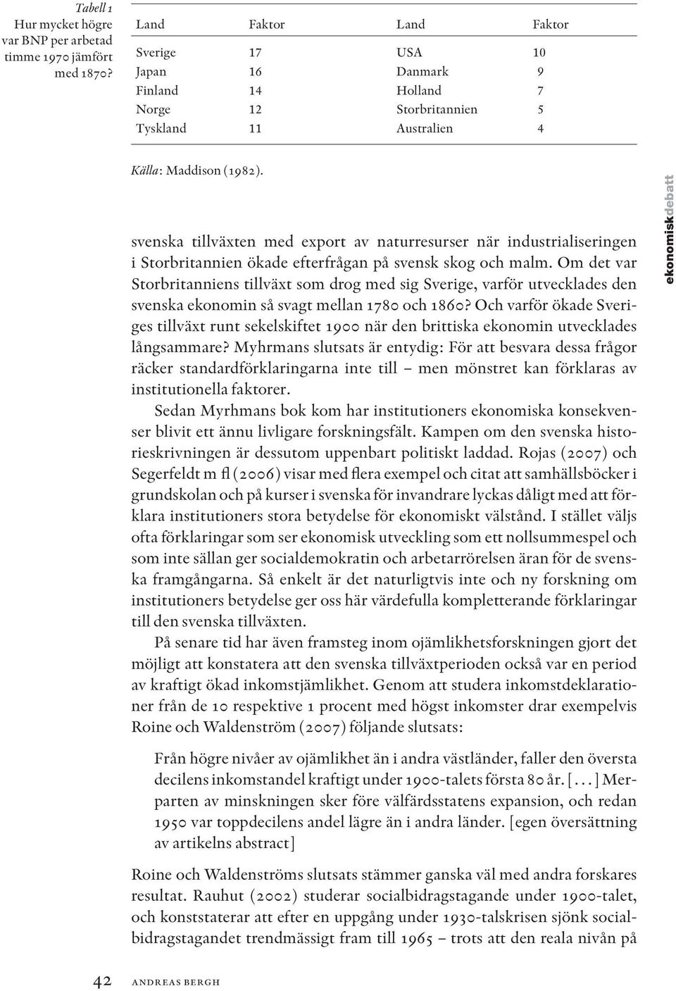 svenska tillväxten med export av naturresurser när industrialiseringen i Storbritannien ökade efterfrågan på svensk skog och malm.