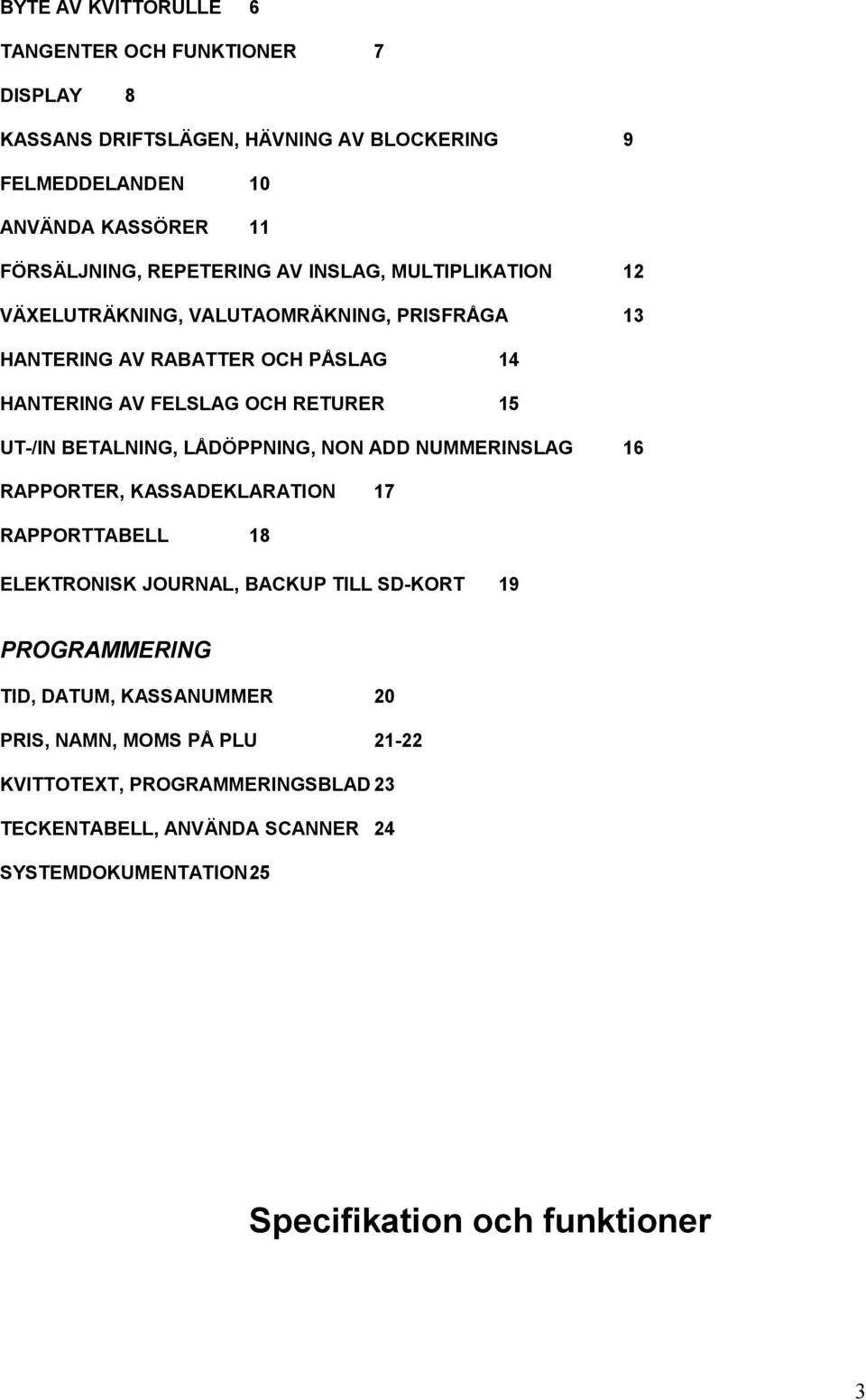 UT-/IN BETALNING, LÅDÖPPNING, NON ADD NUMMERINSLAG 16 RAPPORTER, KASSADEKLARATION 17 RAPPORTTABELL 18 ELEKTRONISK JOURNAL, BACKUP TILL SD-KORT 19 PROGRAMMERING