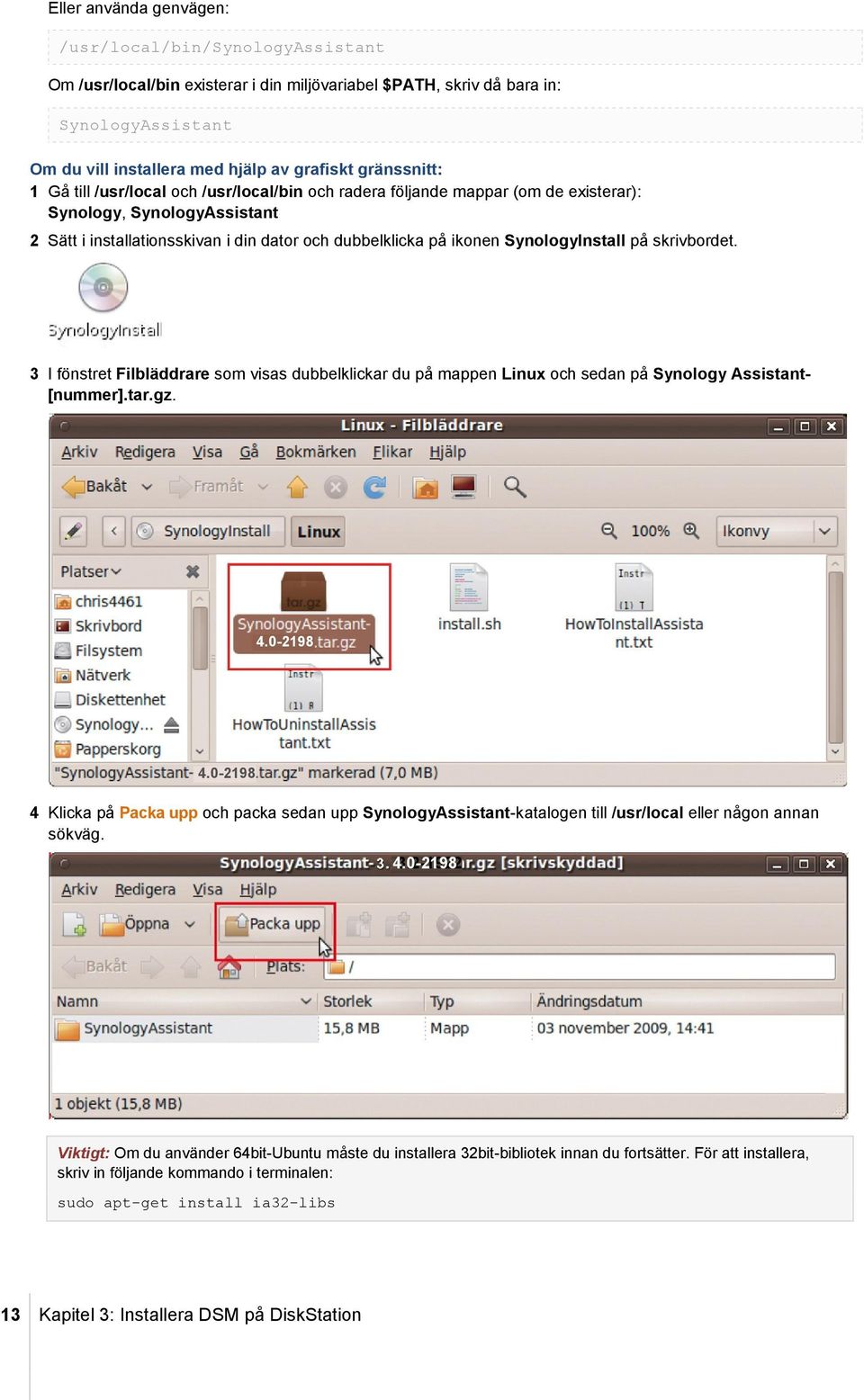 SynologyInstall på skrivbordet. 3 I fönstret Filbläddrare som visas dubbelklickar du på mappen Linux och sedan på Synology Assistant- [nummer].tar.gz. 4.0-2198 4.