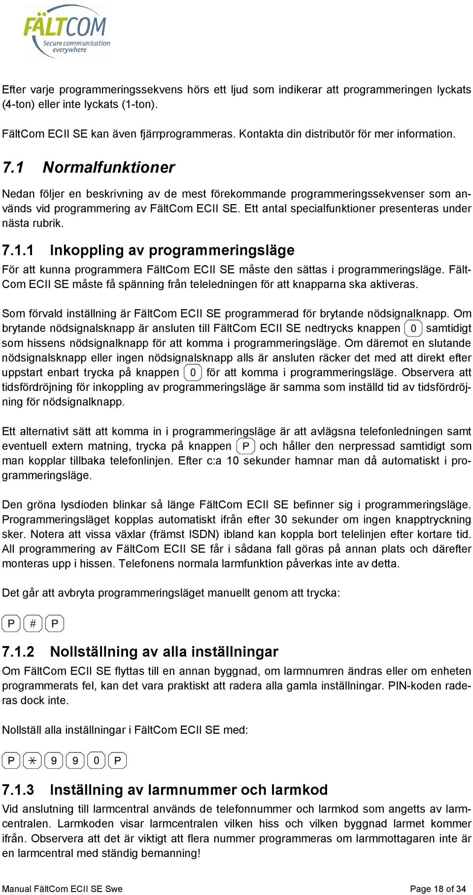 1 Normalfunktioner Nedan följer en beskrivning av de mest förekommande programmeringssekvenser som an- presenteras under vänds vid programmering av FältCom ECII SE.