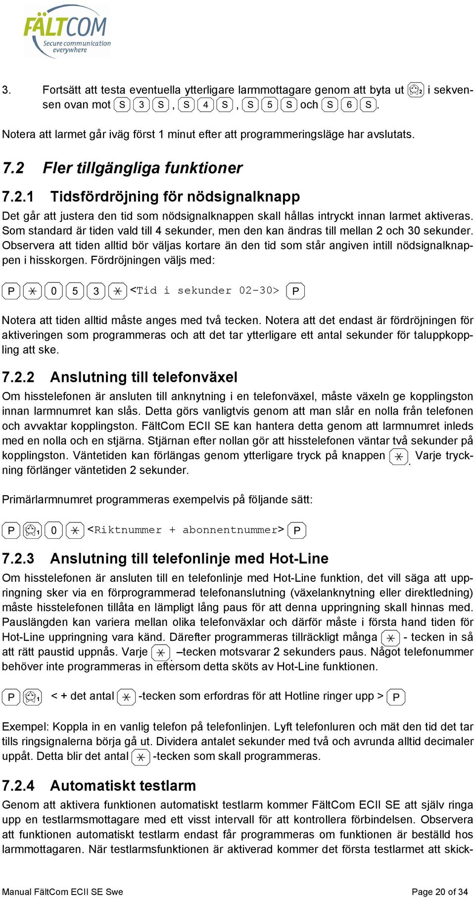 Som standard är tiden vald till 4 sekunder, men den kan ändras till mellan 2 och 30 sekunder.