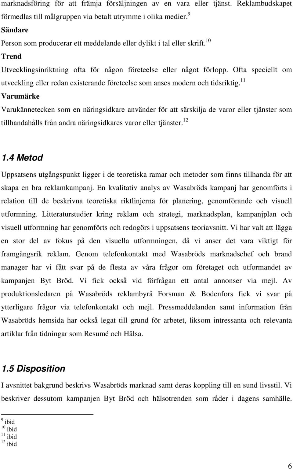 Ofta speciellt om utveckling eller redan existerande företeelse som anses modern och tidsriktig.