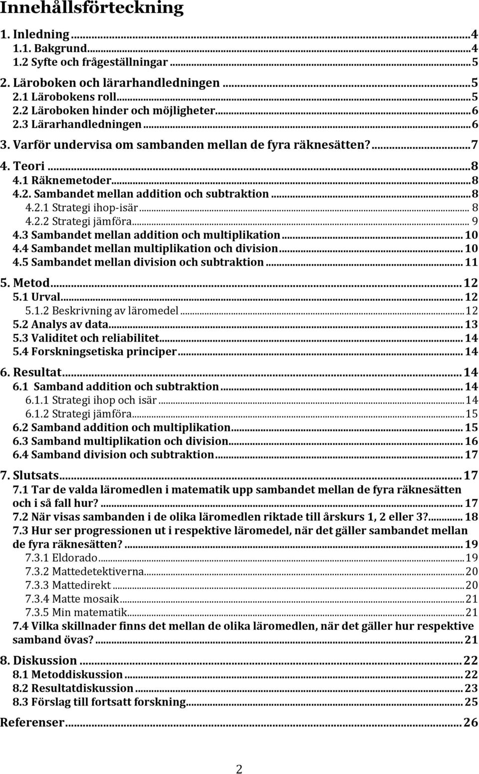 .. 8 4.2.2 Strategi jämföra... 9 4.3 Sambandet mellan addition och multiplikation... 10 4.4 Sambandet mellan multiplikation och division... 10 4.5 Sambandet mellan division och subtraktion... 11 5.