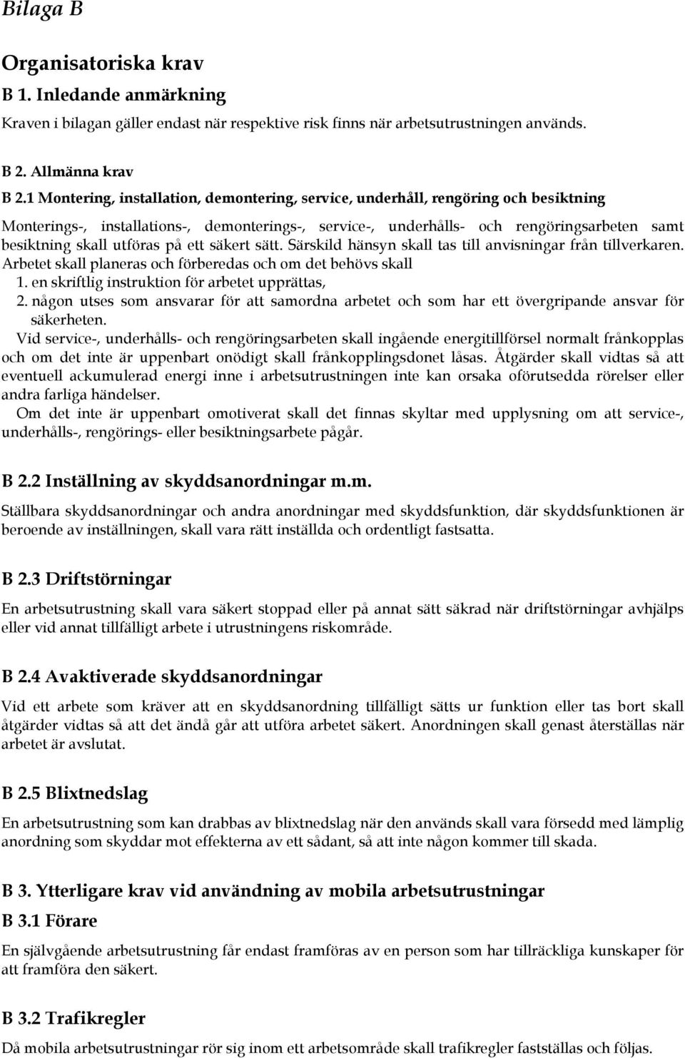 utföras på ett säkert sätt. Särskild hänsyn skall tas till anvisningar från tillverkaren. Arbetet skall planeras och förberedas och om det behövs skall 1.