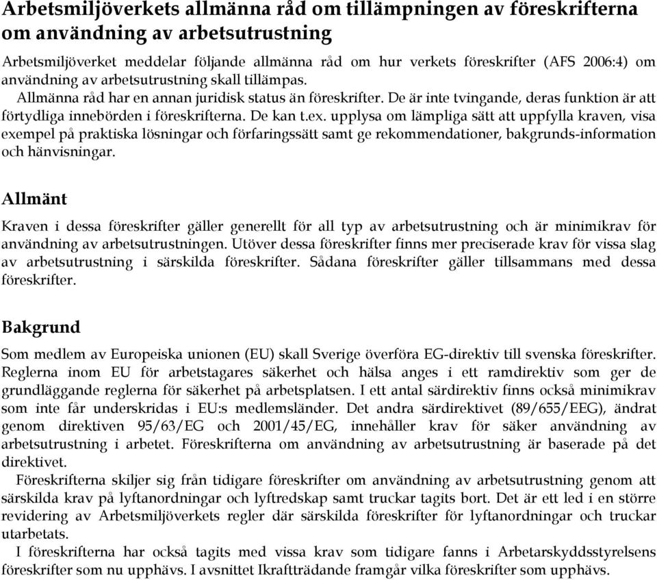 ex. upplysa om lämpliga sätt att uppfylla kraven, visa exempel på praktiska lösningar och förfaringssätt samt ge rekommendationer, bakgrunds-information och hänvisningar.