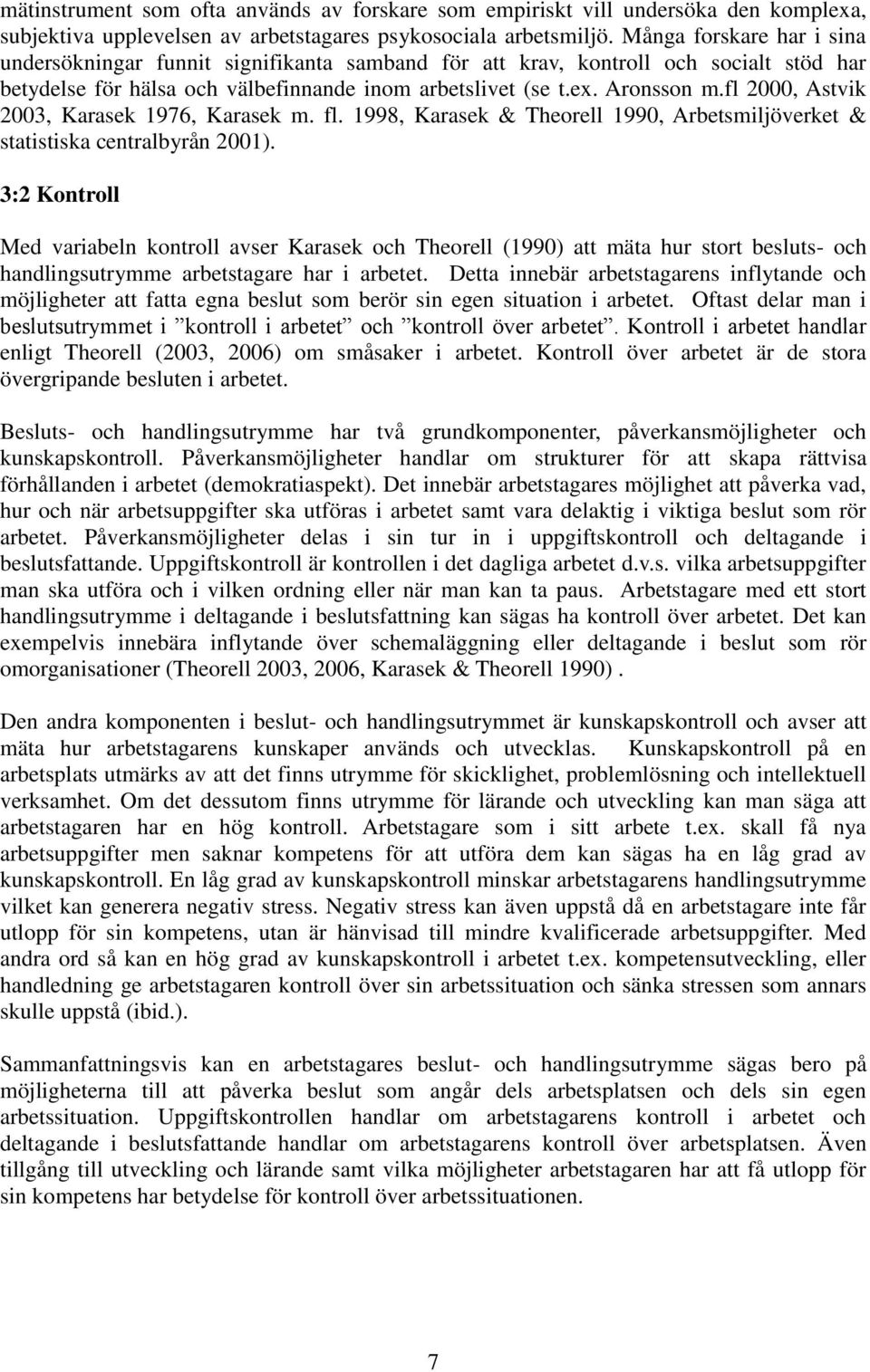 fl 2000, Astvik 2003, Karasek 1976, Karasek m. fl. 1998, Karasek & Theorell 1990, Arbetsmiljöverket & statistiska centralbyrån 2001).