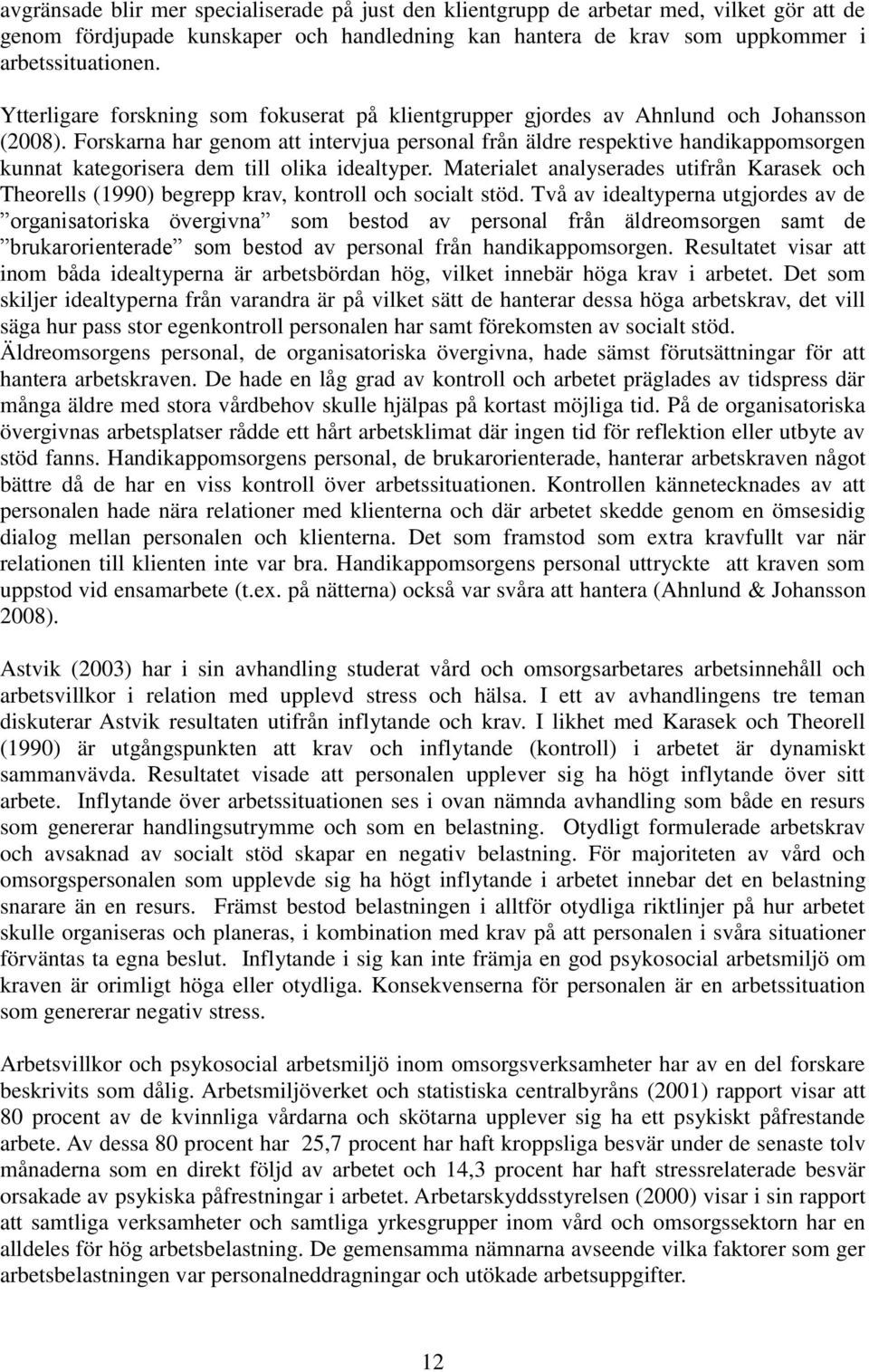 Forskarna har genom att intervjua personal från äldre respektive handikappomsorgen kunnat kategorisera dem till olika idealtyper.