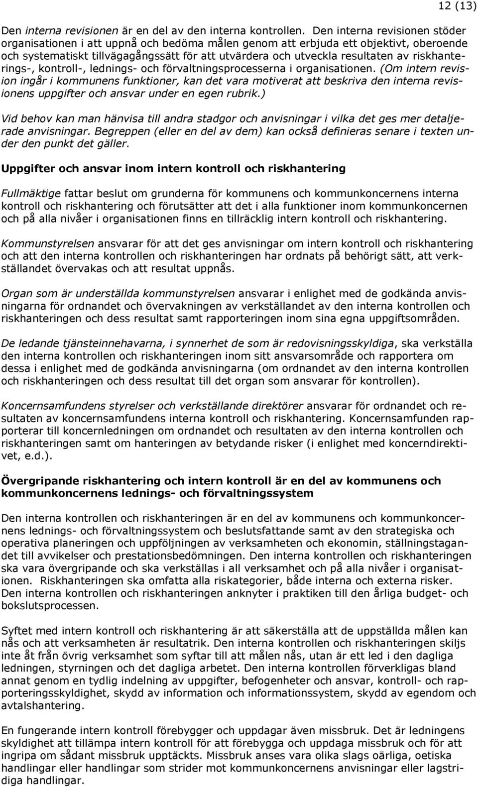 riskhanterings-, kontroll-, lednings- och förvaltningsprocesserna i organisationen.