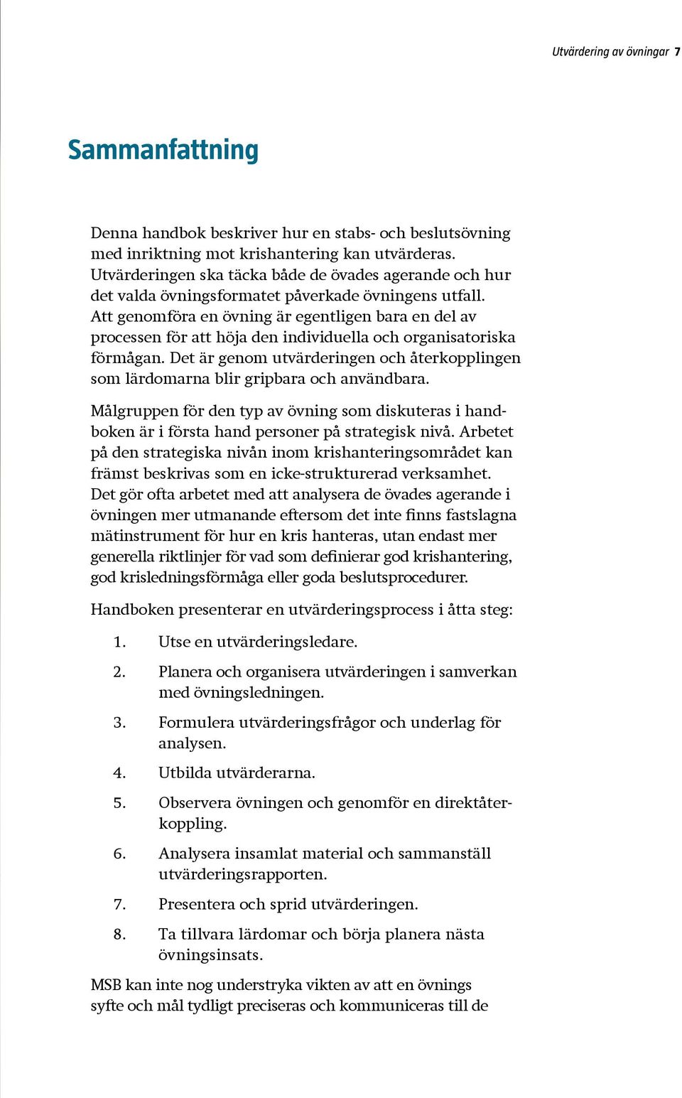 Att genomföra en övning är egentligen bara en del av processen för att höja den individuella och organisatoriska förmågan.