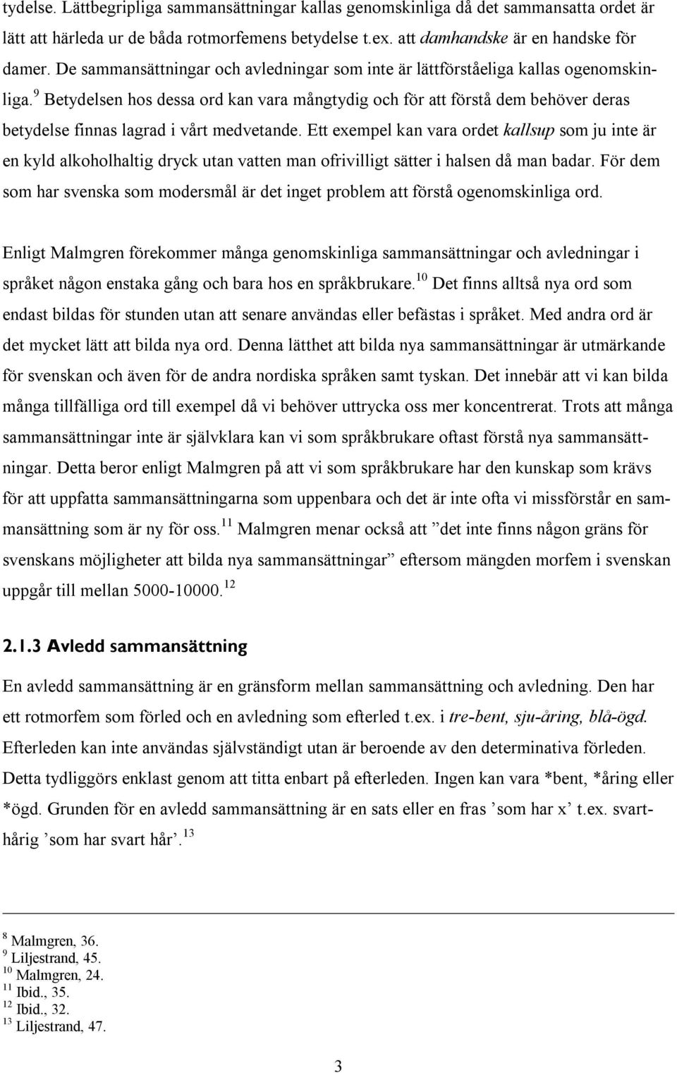 9 Betydelsen hos dessa ord kan vara mångtydig och för att förstå dem behöver deras betydelse finnas lagrad i vårt medvetande.