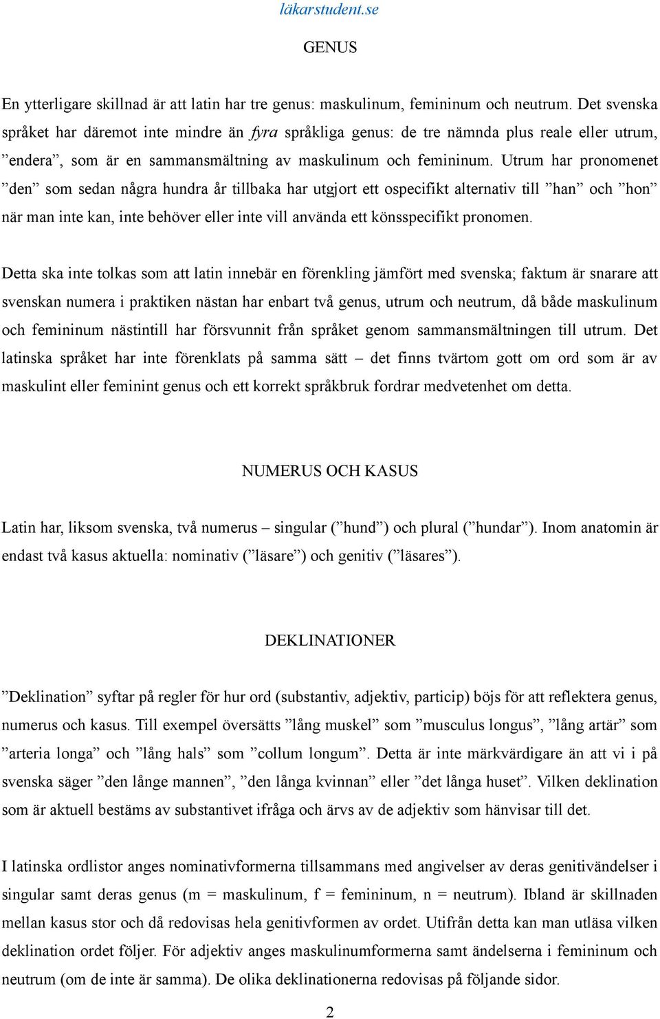 Utrum har pronomenet den som sedan några hundra år tillbaka har utgjort ett ospecifikt alternativ till han och hon när man inte kan, inte behöver eller inte vill använda ett könsspecifikt pronomen.