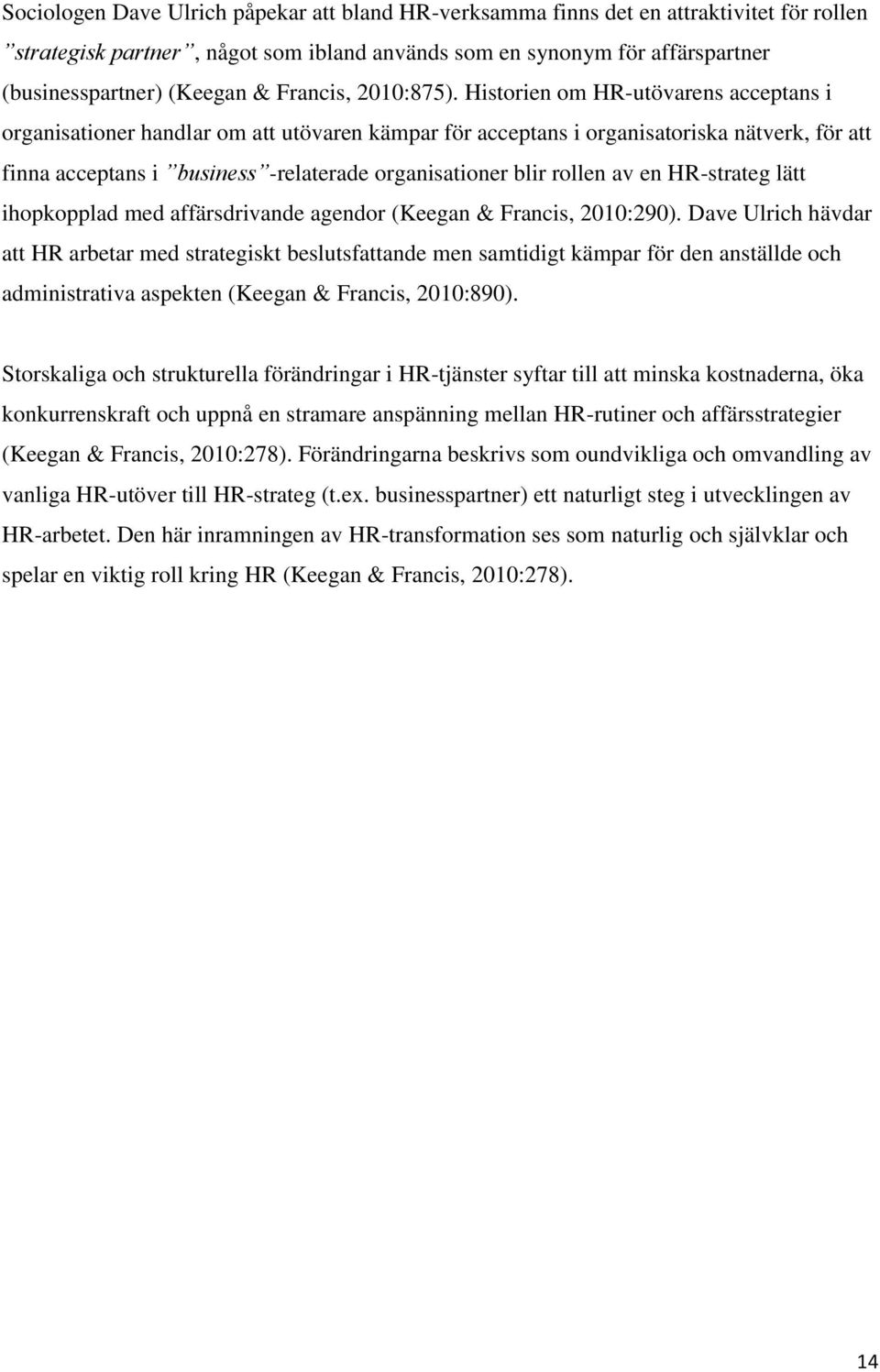 Historien om HR-utövarens acceptans i organisationer handlar om att utövaren kämpar för acceptans i organisatoriska nätverk, för att finna acceptans i business -relaterade organisationer blir rollen