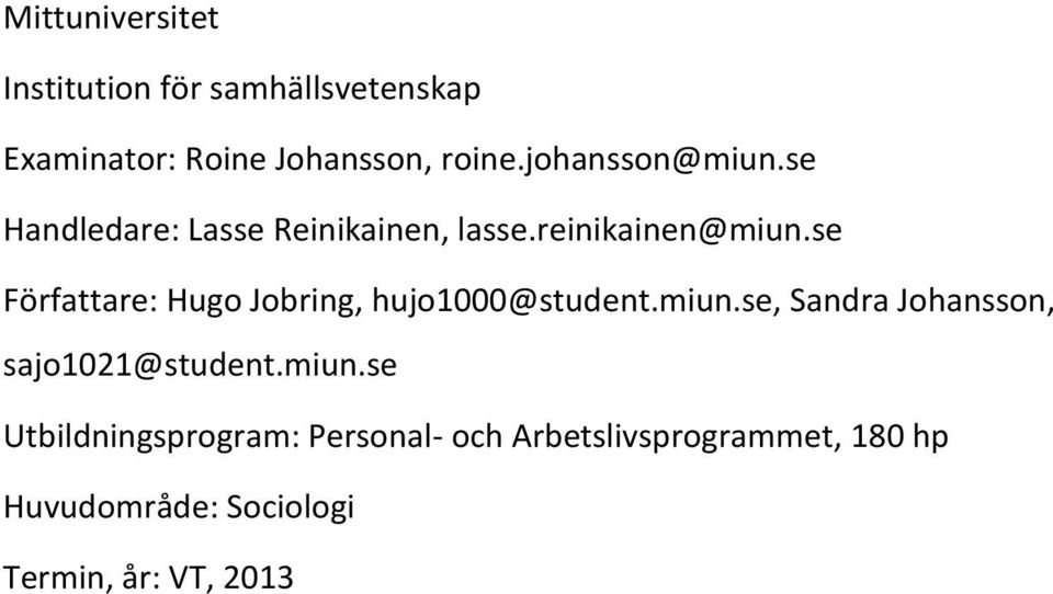 se Författare: Hugo Jobring, hujo1000@student.miun.se, Sandra Johansson, sajo1021@student.