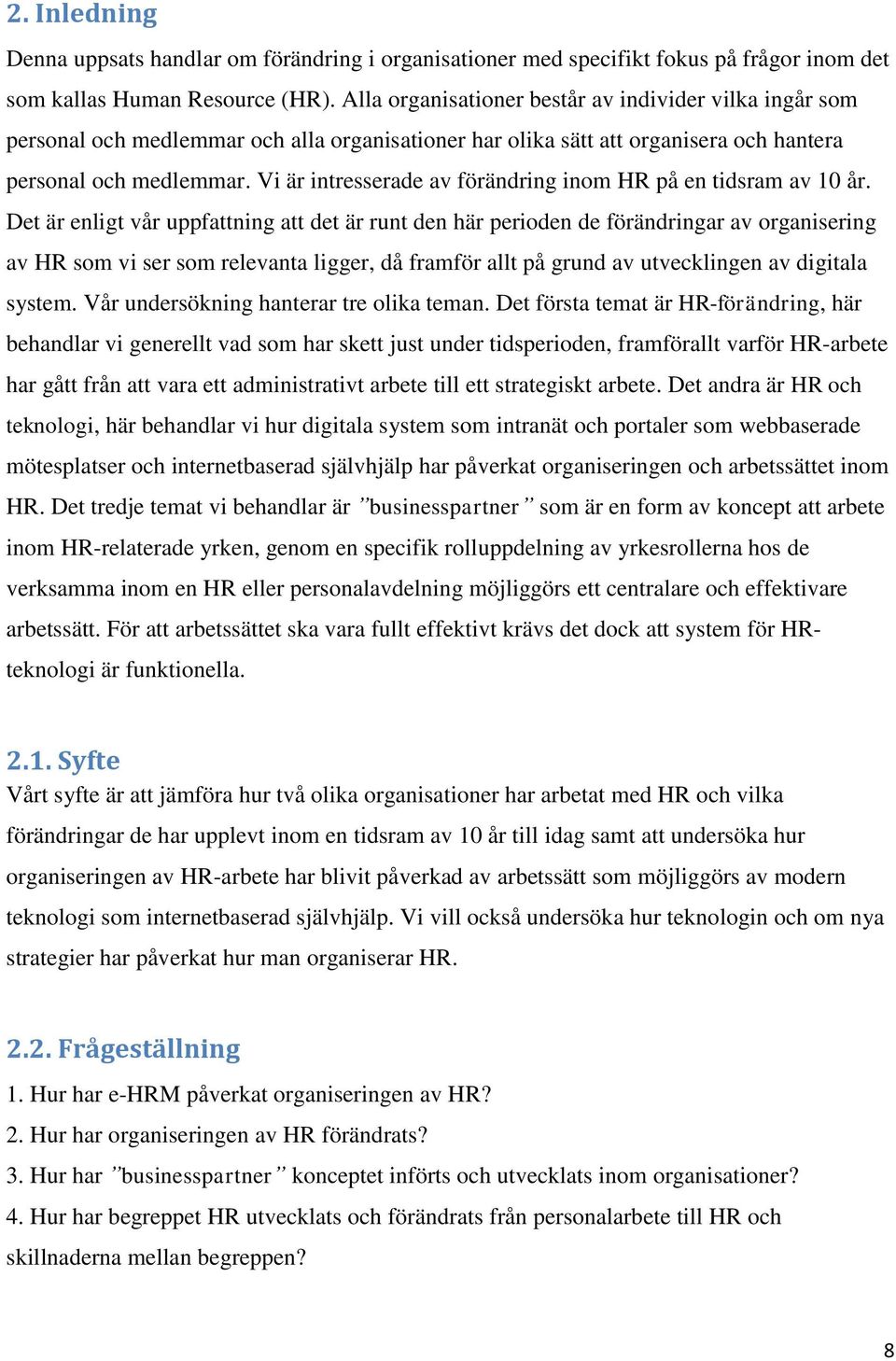 Vi är intresserade av förändring inom HR på en tidsram av 10 år.