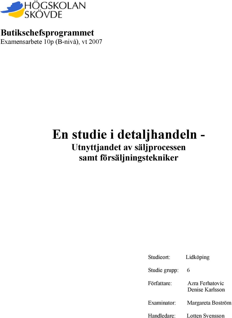 försäljningstekniker Studieort: Lidköping Studie grupp: 6 Författare: