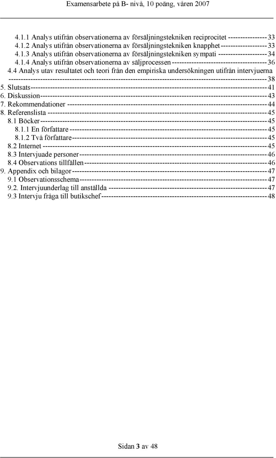 4 Analys utav resultatet och teori från den empiriska undersökningen utifrån intervjuerna ----------------------------------------------------------------------------------------------------------38