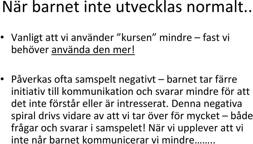 Påverkas ofta samspelt negativt barnet tar färre initiativ till kommunikation och svarar mindre för att