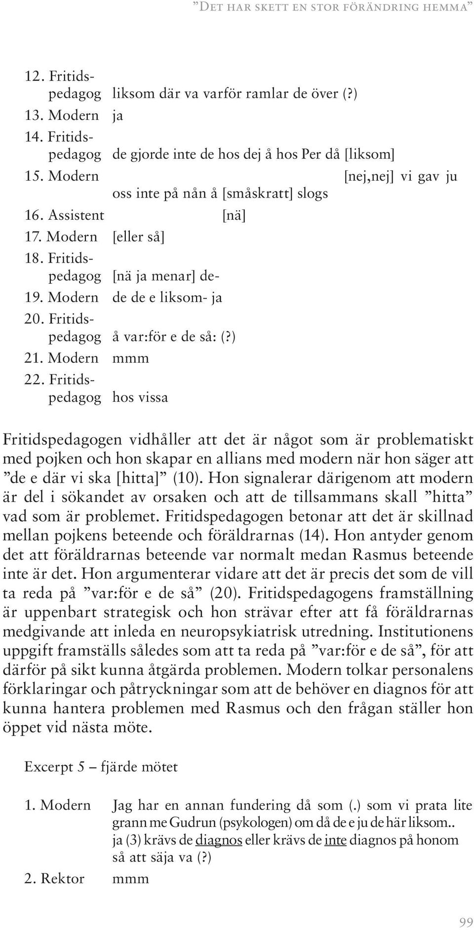 Fritidspedagog å var:för e de så: (?) 21. Modern mmm 22.