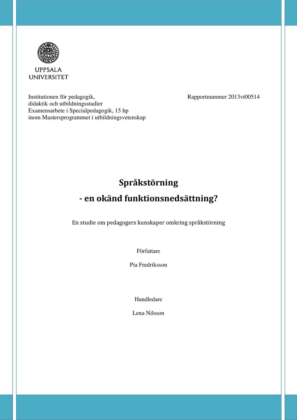 Rapportnummer 2013vt00514 Språkstörning - en okänd funktionsnedsättning?