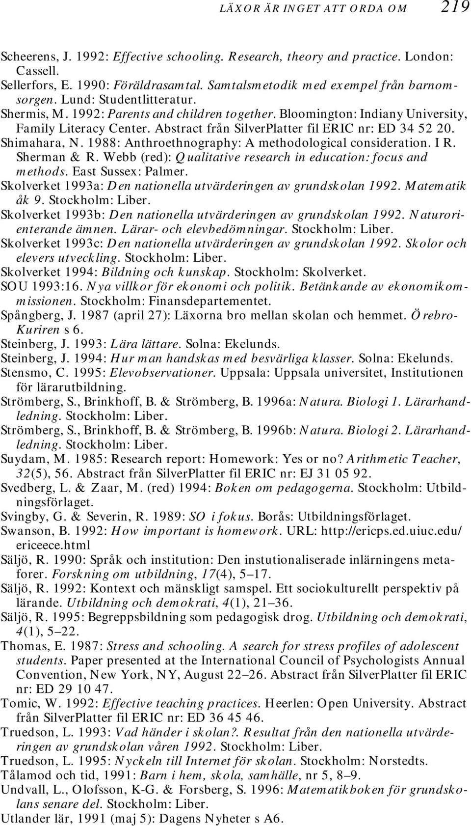 Abstract från SilverPlatter fil ERIC nr: ED 34 52 20. Shimahara, N. 1988: Anthroethnography: A methodological consideration. I R. Sherman & R.