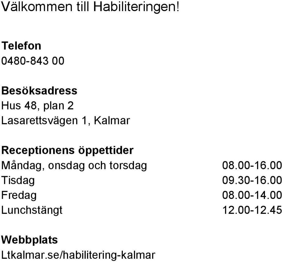Kalmar Receptionens öppettider Måndag, onsdag och torsdag 08.00-16.