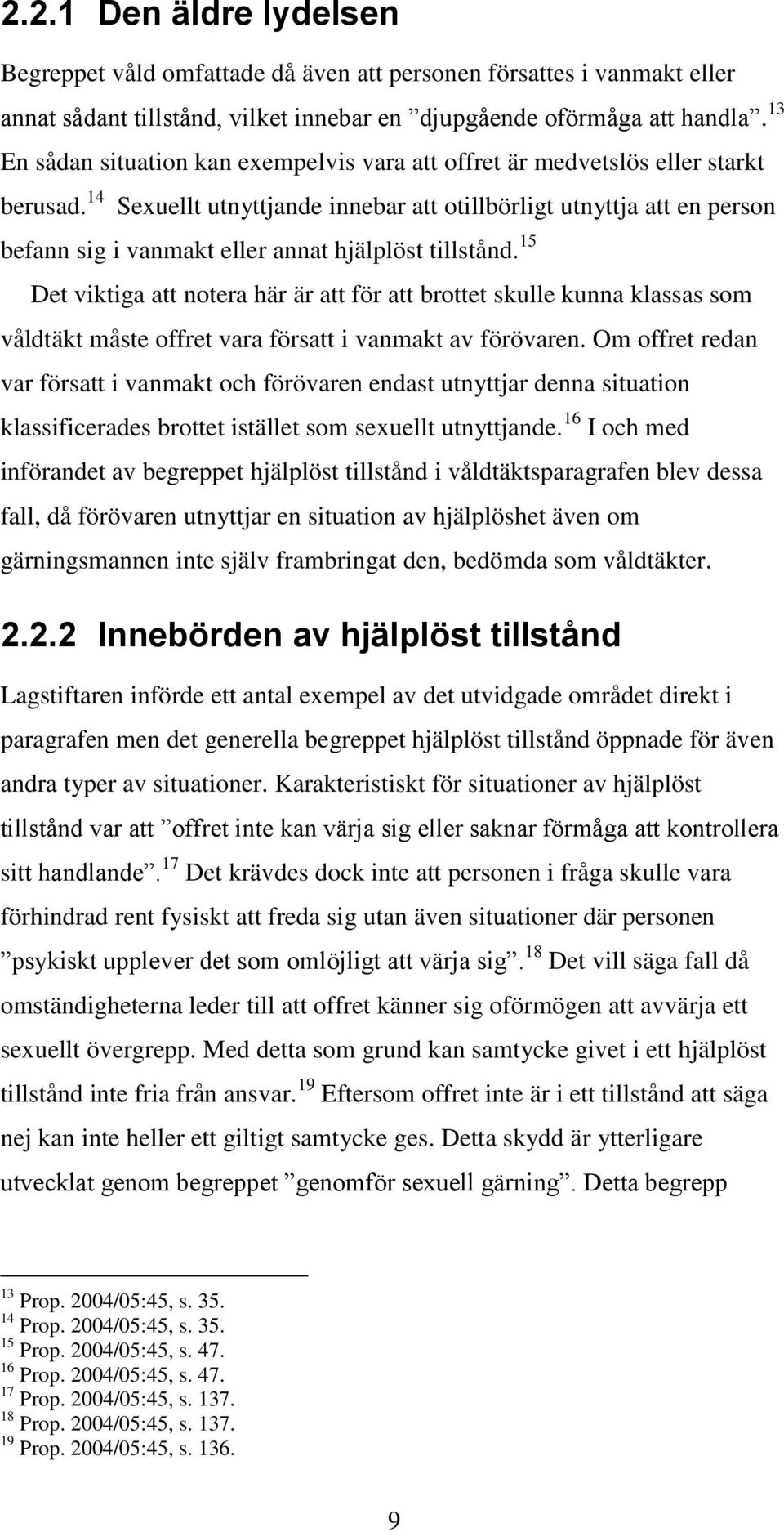 14 Sexuellt utnyttjande innebar att otillbörligt utnyttja att en person befann sig i vanmakt eller annat hjälplöst tillstånd.