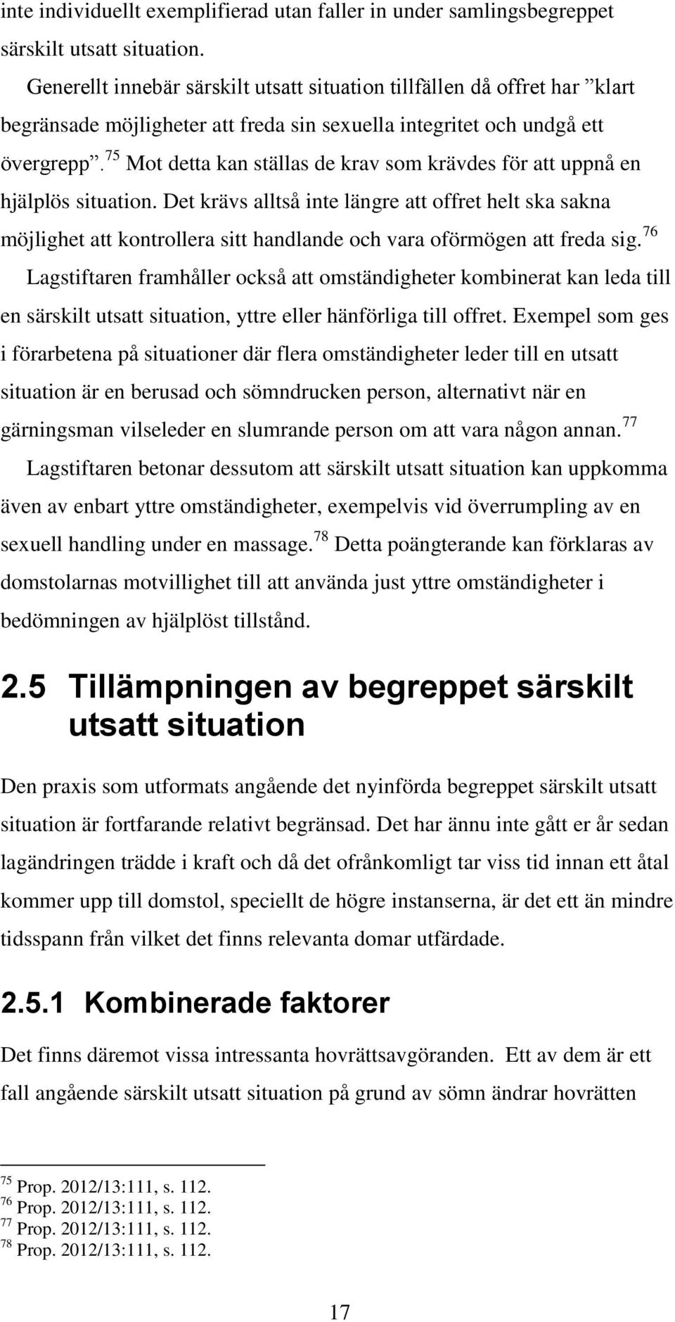 75 Mot detta kan ställas de krav som krävdes för att uppnå en hjälplös situation.