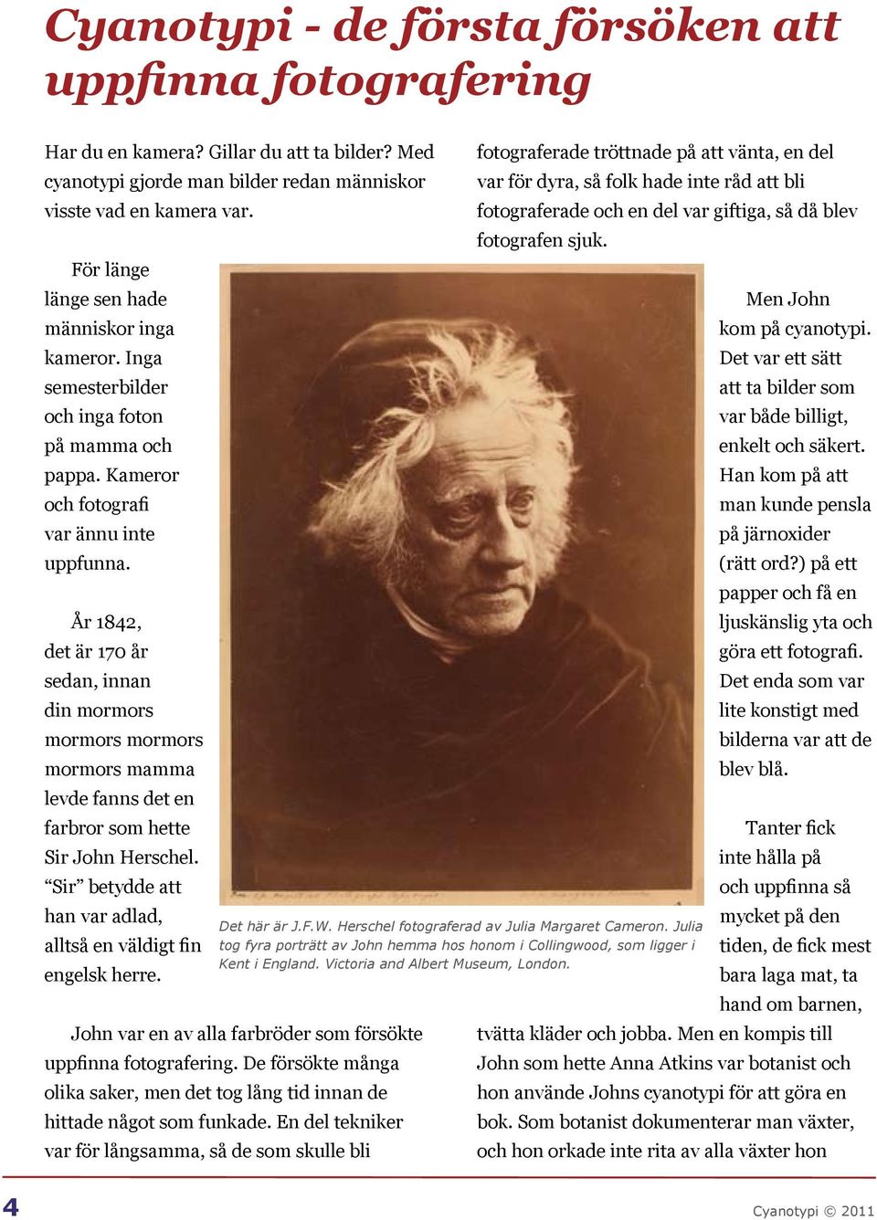 År 1842, det är 170 år sedan, innan din mormors mormors mormors mormors mamma levde fanns det en farbror som hette Sir John Herschel.