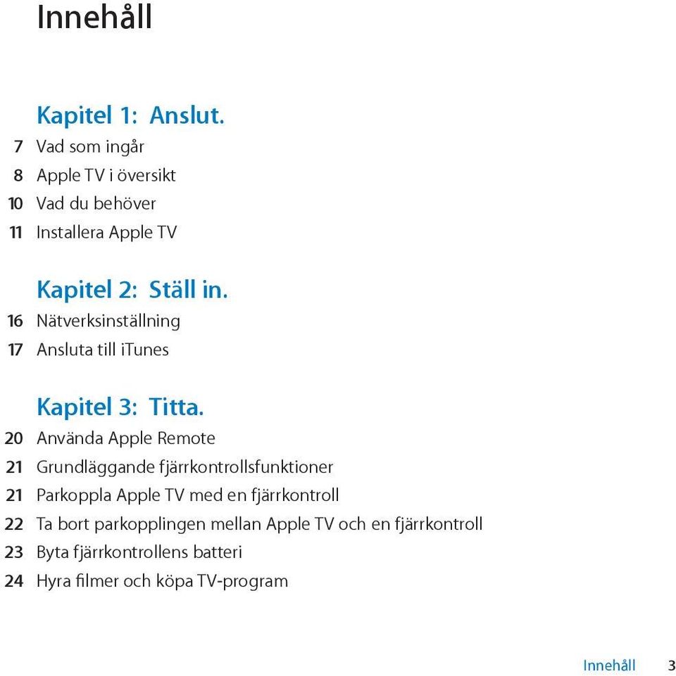 16 Nätverksinställning 17 Ansluta till itunes Kapitel 3: Titta.