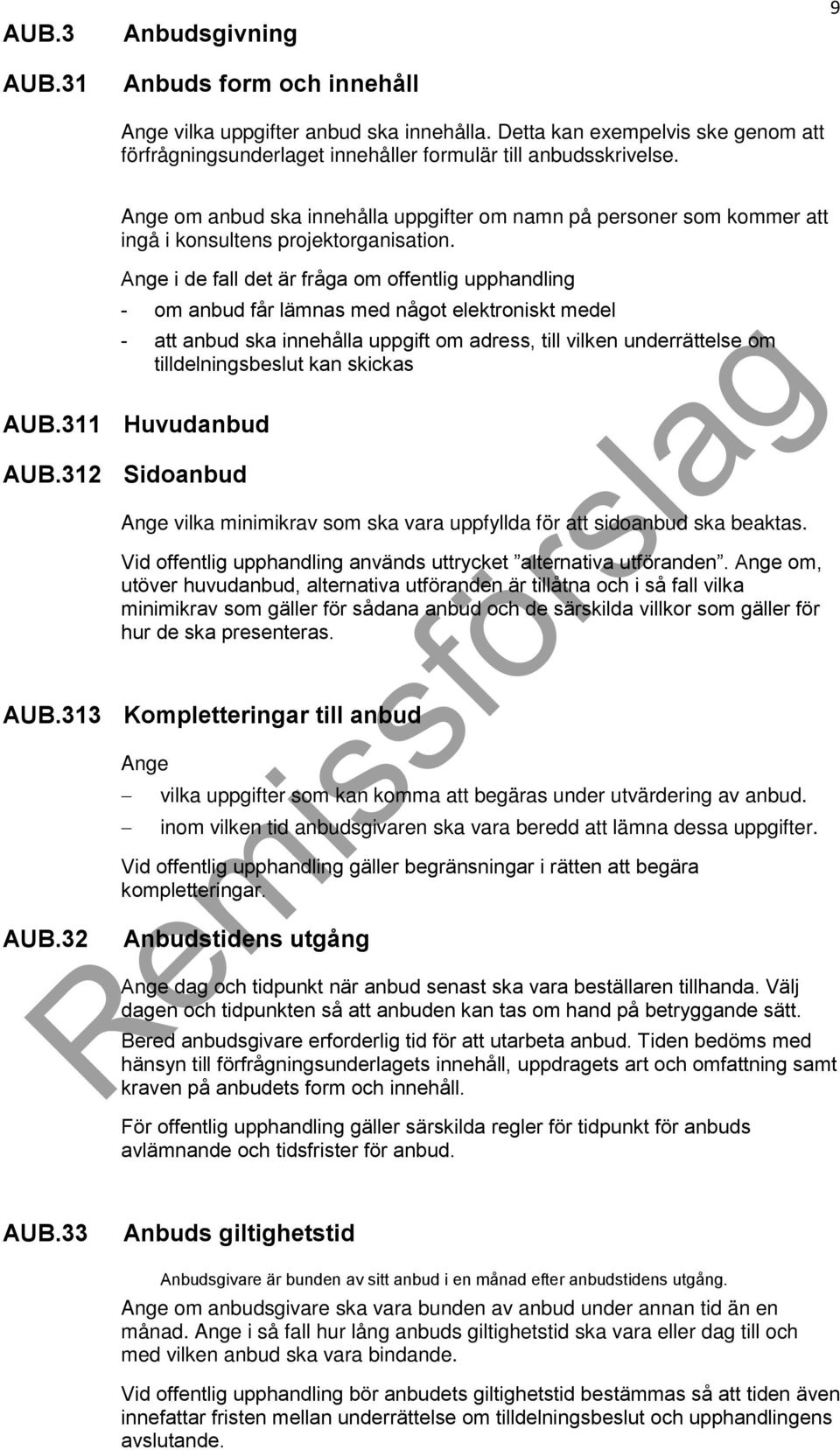 Ange i de fall det är fråga om offentlig upphandling - om anbud får lämnas med något elektroniskt medel - att anbud ska innehålla uppgift om adress, till vilken underrättelse om tilldelningsbeslut