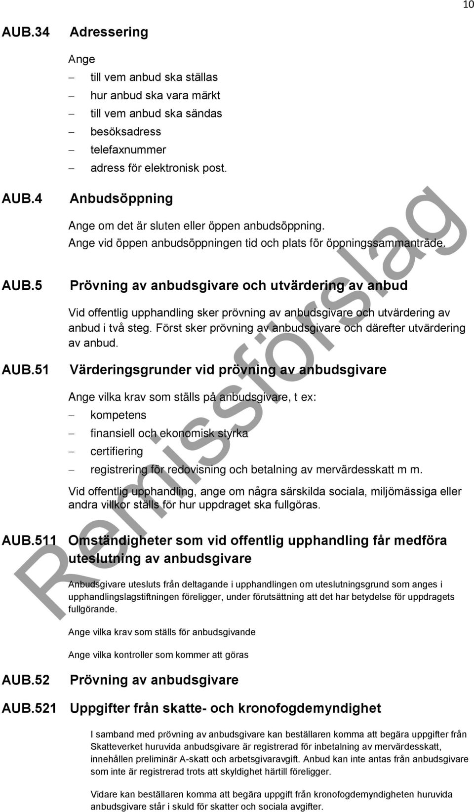 Prövning av anbudsgivare och utvärdering av anbud Vid offentlig upphandling sker prövning av anbudsgivare och utvärdering av anbud i två steg.