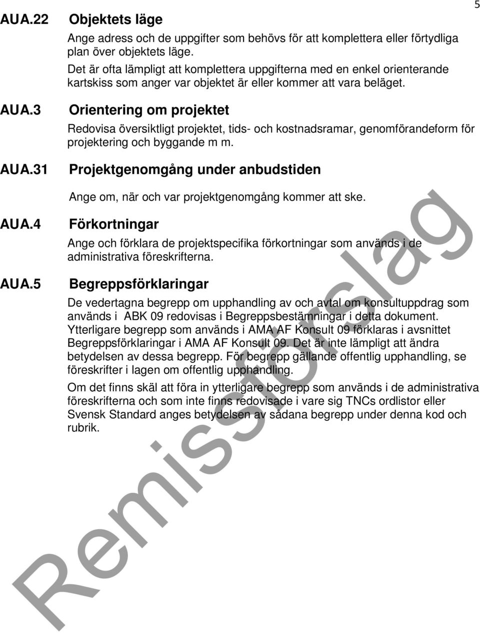 5 Orientering om projektet Redovisa översiktligt projektet, tids- och kostnadsramar, genomförandeform för projektering och byggande m m.