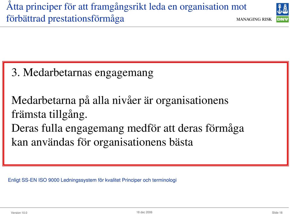 Medarbetarnas engagemang Medarbetarna på alla nivåer är organisationens främsta tillgång.