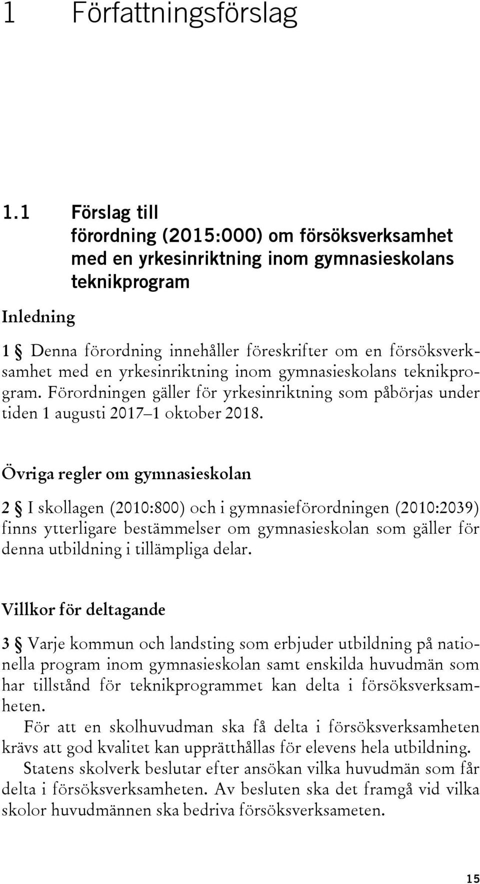 yrkesinriktning inom gymnasieskolans teknikprogram. Förordningen gäller för yrkesinriktning som påbörjas under tiden 1 augusti 2017 1 oktober 2018.