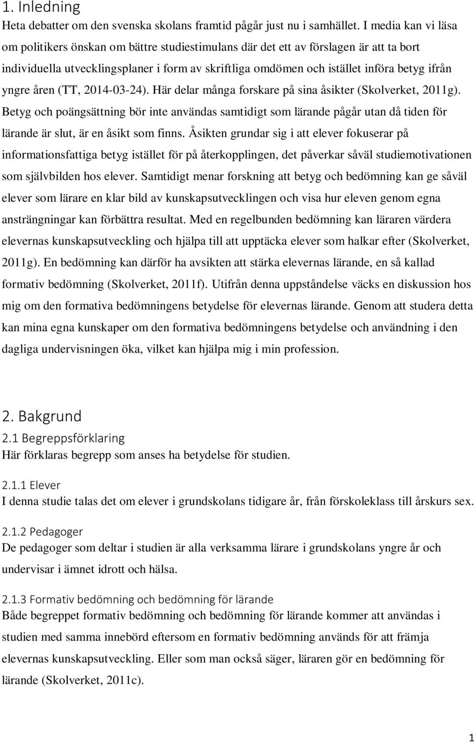 yngre åren (TT, 2014-03-24). Här delar många forskare på sina åsikter (Skolverket, 2011g).