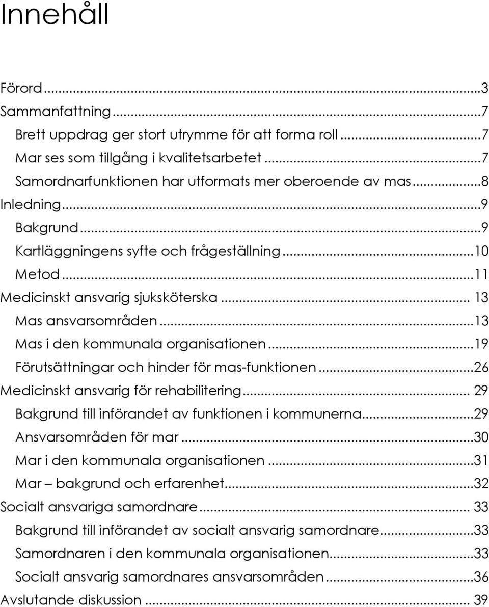 ..19 Förutsättningar och hinder för mas-funktionen...26 Medicinskt ansvarig för rehabilitering... 29 Bakgrund till införandet av funktionen i kommunerna...29 Ansvarsområden för mar.