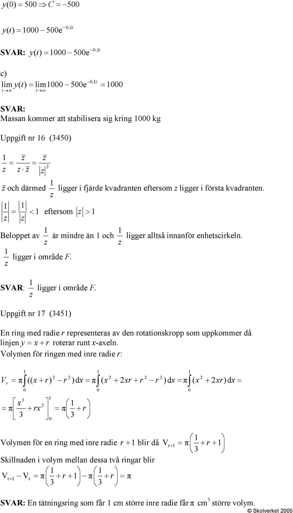 Uppgift nr 7 (345) En ring med radie r representeras av den rotationskropp som uppkommer då linjen y x + r roterar runt x-axeln.