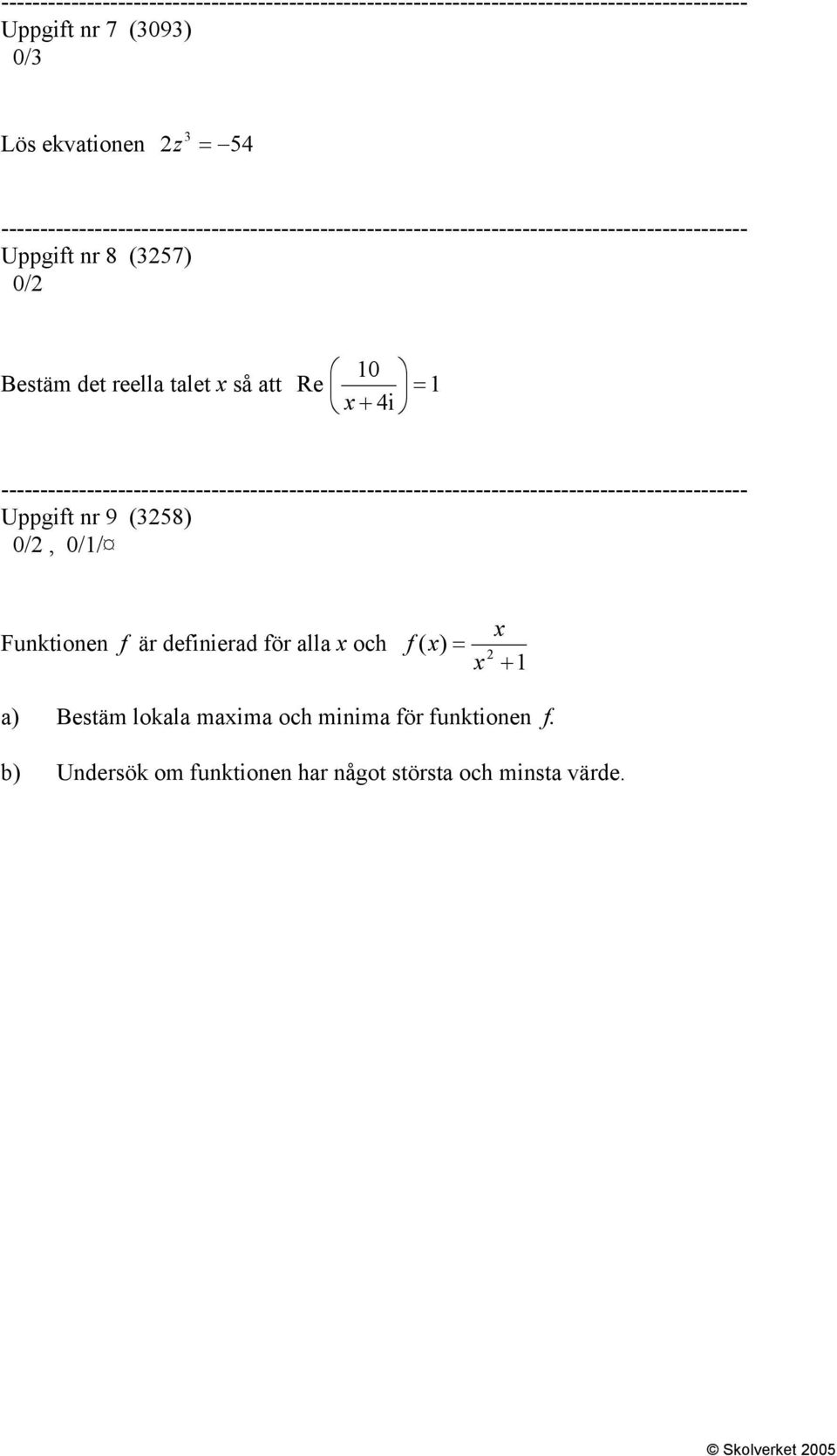 Re x + 4i ------------------------------------------------------------------------------------------------ Uppgift nr 9 (358) /, // Funktionen f är