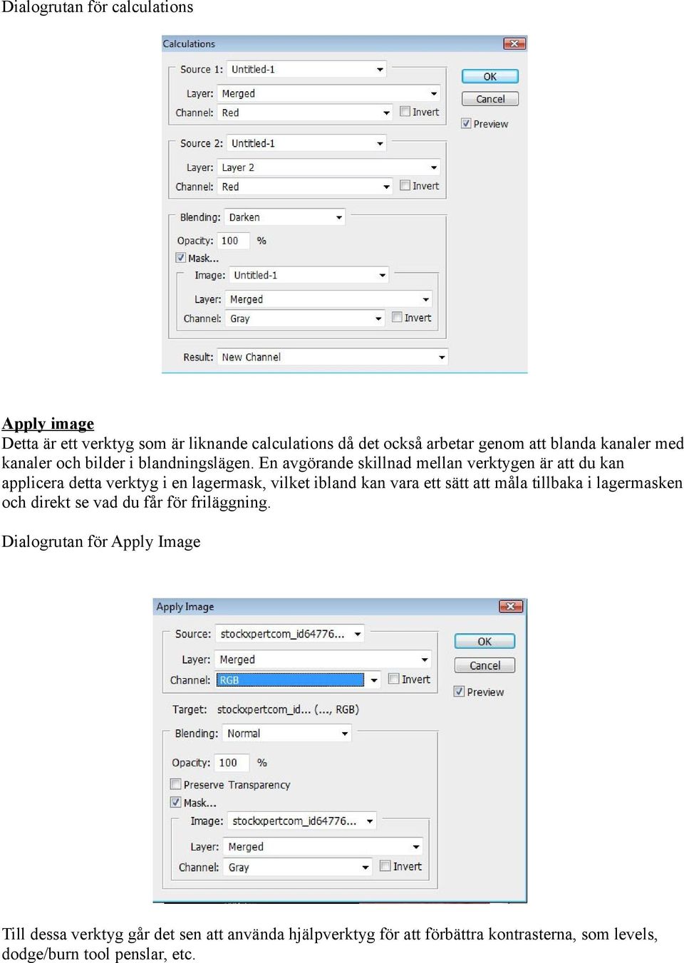 En avgörande skillnad mellan verktygen är att du kan applicera detta verktyg i en lagermask, vilket ibland kan vara ett sätt att måla