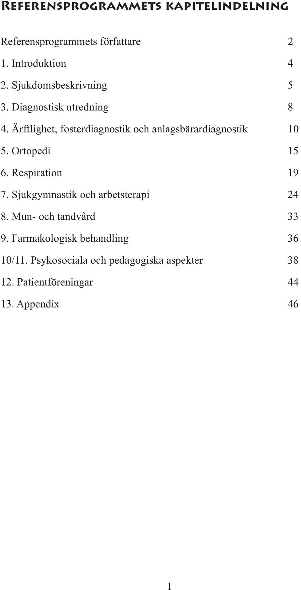 Ärftlighet, fosterdiagnostik och anlagsbärardiagnostik 10 5. Ortopedi 15 6. Respiration 19 7.