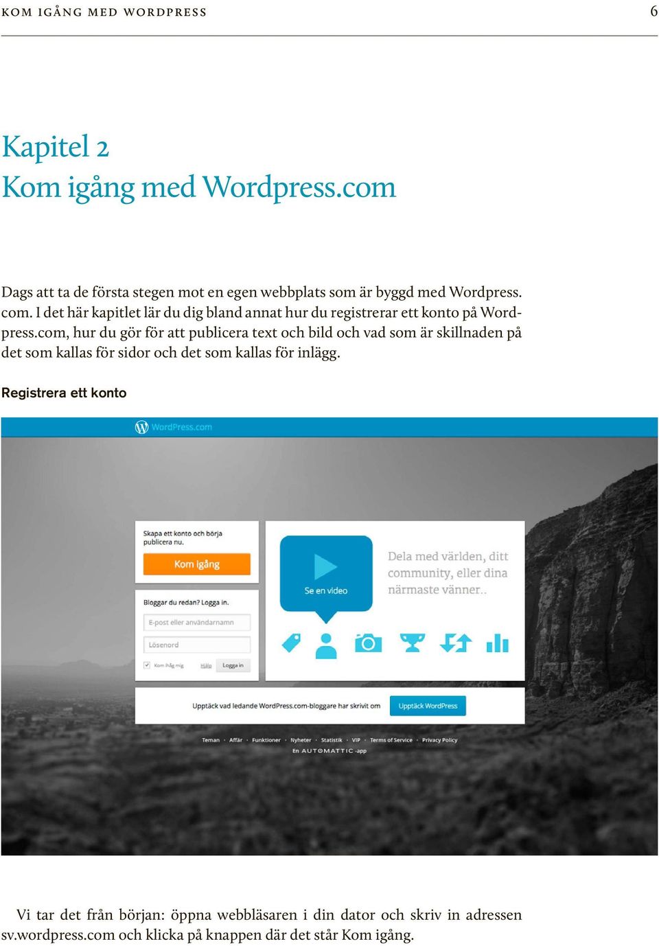 I det här kapitlet lär du dig bland annat hur du registrerar ett konto på Wordpress.